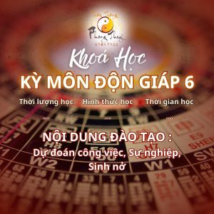 Khóa học “KỲ MÔN ĐỘN GIÁP 6”: Dự đoán công việc, Sự nghiệp, Sinh nở